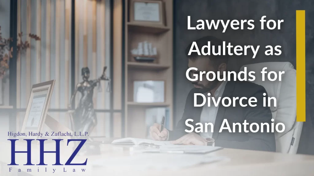 Lawyers for Adultery as Grounds for Divorce in San Antonio