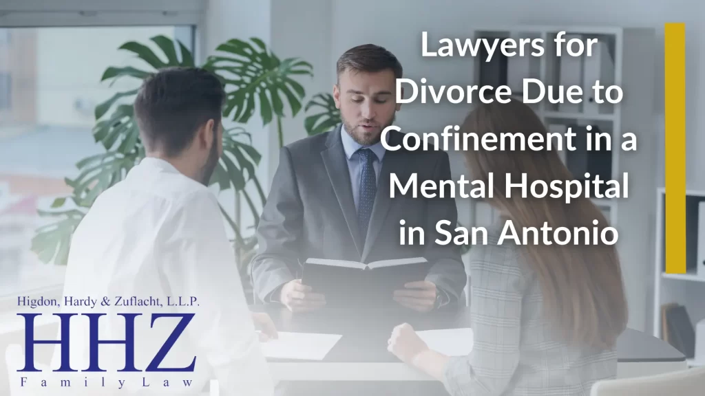 Lawyers for Divorce Due to Confinement in a Mental Hospital in San Antonio