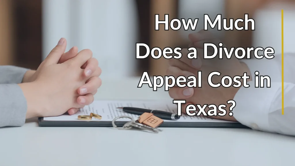 How Much Does a Divorce Appeal Cost in Texas?