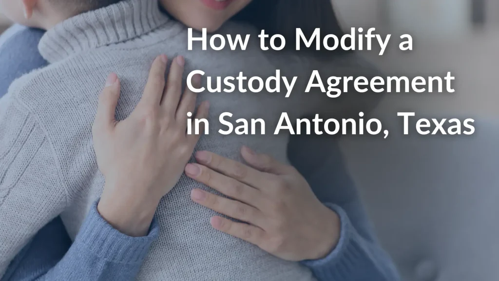 How to Modify a Custody Agreement in San Antonio, Texas Image (1)